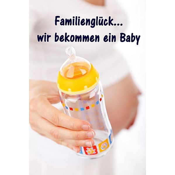 Familienglück...wir bekommen ein Baby, Maren Winter