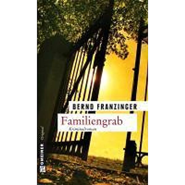 Familiengrab / Kommissar Wolfram Tannenberg Bd.11, Bernd Franzinger