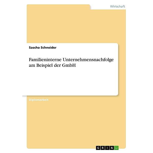 Familieninterne Unternehmensnachfolge am Beispiel der GmbH, Sascha Schneider