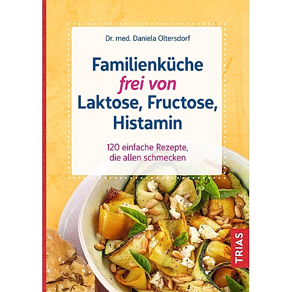 Familienküche frei von Laktose, Fructose, Histamin, Daniela Oltersdorf