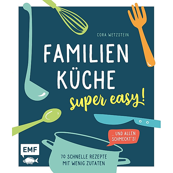 Familienküche - super easy!, Cora Wetzstein