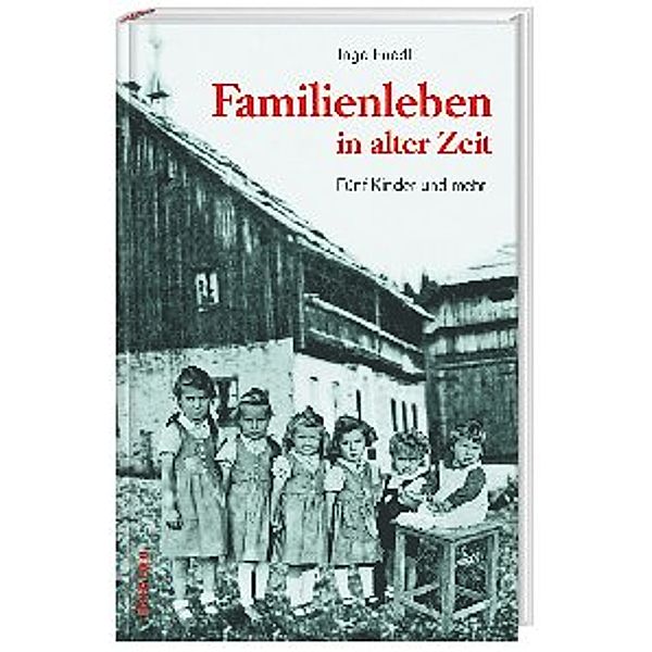 Familienleben in alter Zeit, Inge Friedl