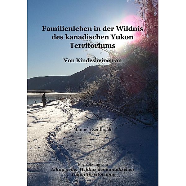 Familienleben in der Wildnis des kanadischen Yukon Territoriums, Manuela Zeitlhofer