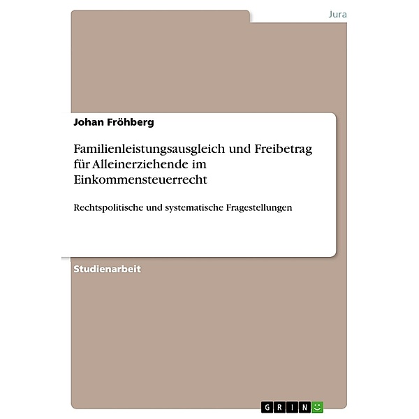Familienleistungsausgleich und Freibetrag für Alleinerziehende im Einkommensteuerrecht, Johan Fröhberg