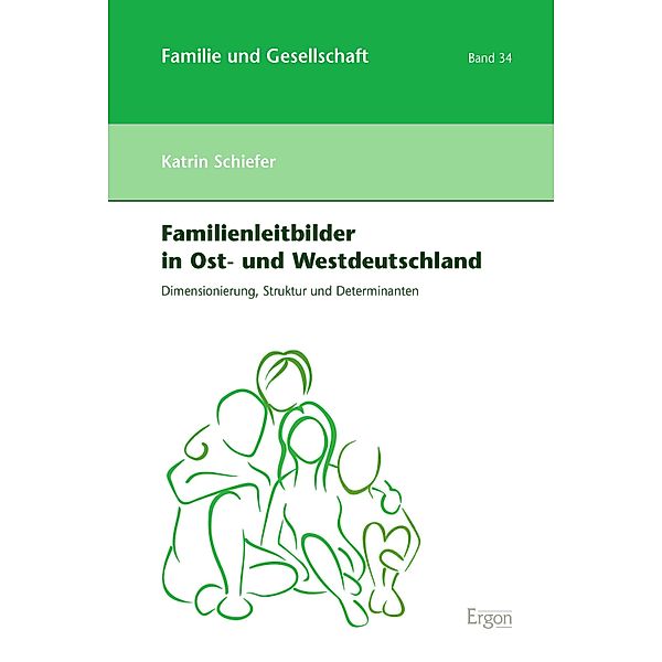 Familienleitbilder in Ost- und Westdeutschland / Familie und Gesellschaft Bd.34, Katrin Schiefer
