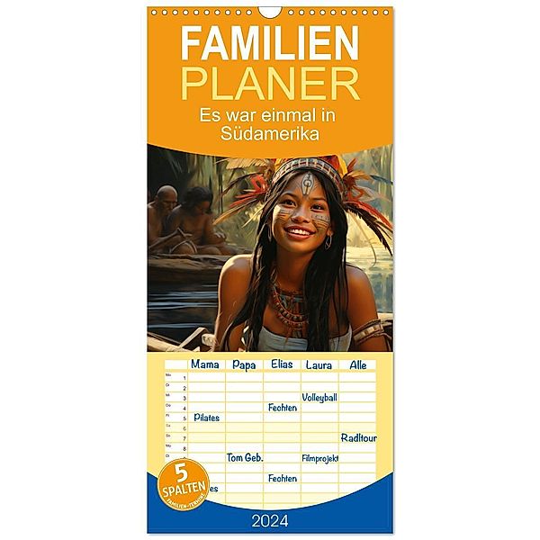 Familienplaner 2024 - Es war einmal in Südamerika mit 5 Spalten (Wandkalender, 21 x 45 cm) CALVENDO, Kerstin Waurick