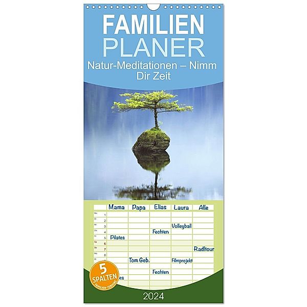 Familienplaner 2024 - Natur-Meditationen - Nimm Dir Zeit mit 5 Spalten (Wandkalender, 21 x 45 cm) CALVENDO, Calvendo