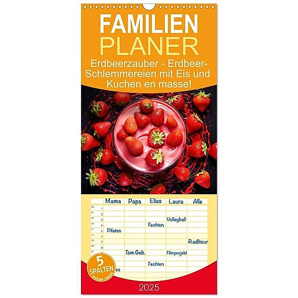 Familienplaner 2025 - Erdbeerzauber - Erdbeer-Schlemmereien mit Eis und Kuchen en masse! mit 5 Spalten (Wandkalender, 21 x 45 cm) CALVENDO, Calvendo, Anja Frost