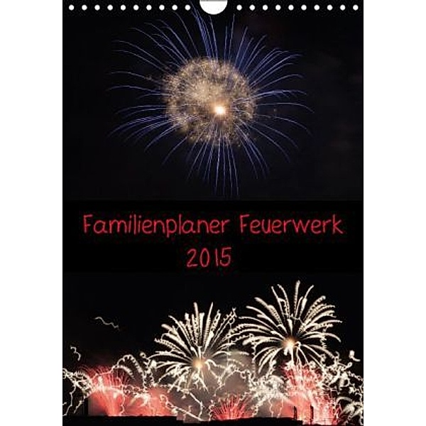 Familienplaner Feuerwerk (Wandkalender 2015 DIN A4 hoch), Tim E. Klein