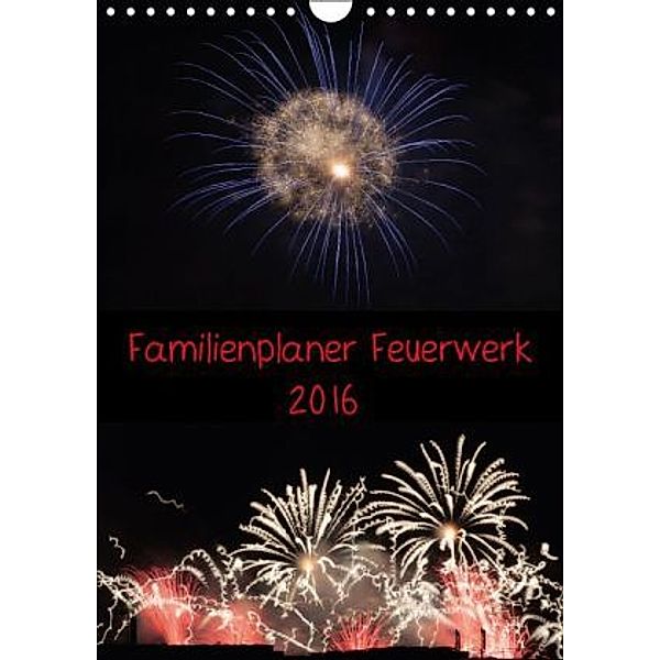 Familienplaner Feuerwerk (Wandkalender 2016 DIN A4 hoch), Tim E. Klein
