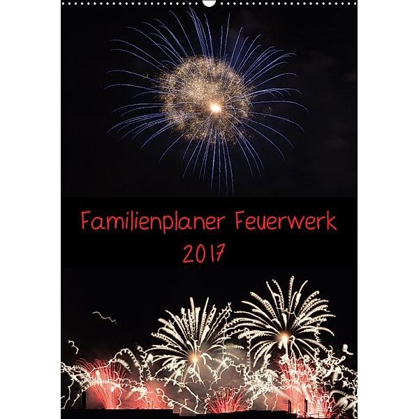 Familienplaner Feuerwerk (Wandkalender 2017 DIN A2 hoch), Tim E. Klein