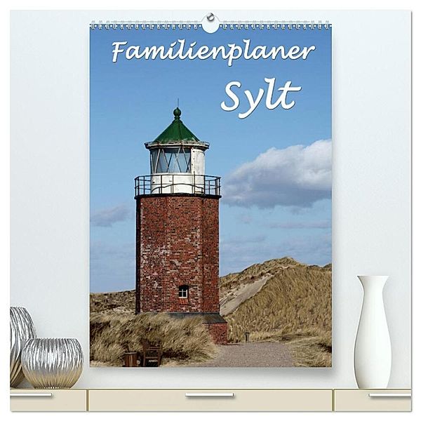 Familienplaner - Sylt (hochwertiger Premium Wandkalender 2024 DIN A2 hoch), Kunstdruck in Hochglanz, Antje Lindert-Rottke