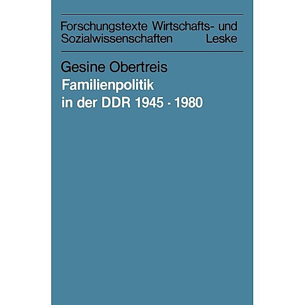 Familienpolitik in der DDR 1945-1980 / Forschungstexte Wirtschafts- und Sozialwissenschaften Bd.17, Gesine Obertreis