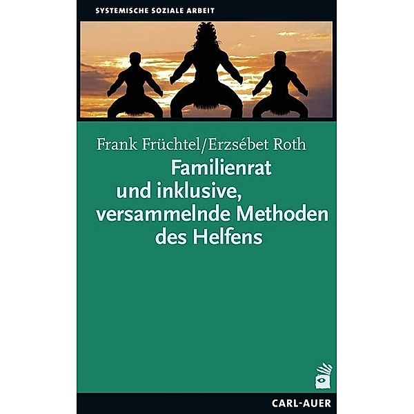 Familienrat und inklusive, versammelnde Methoden des Helfens, Frank Früchtel, Erzsébet Roth