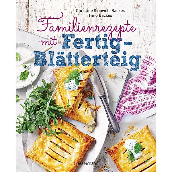 Familienrezepte mit Fertig-Blätterteig: schnell, gesund und lecker. Das Kochbuch mit Rezepten für Große und Kleine. Gut kochen für die ganze Familie, Christine Sinnwell-Backes, Timo Backes