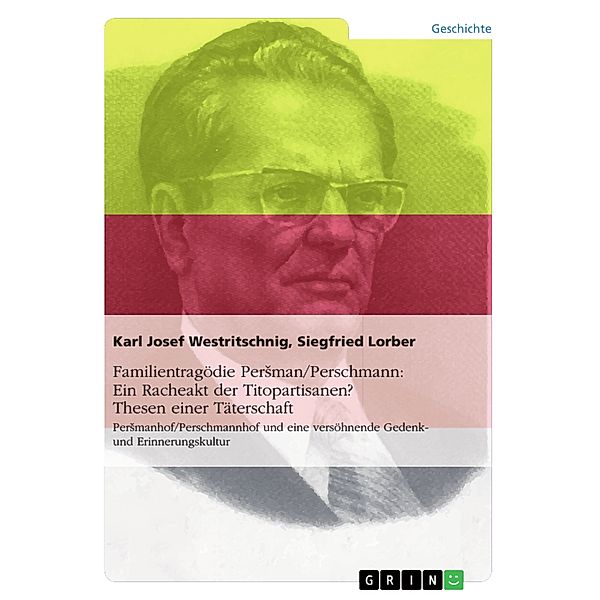 Familientragödie Persman/Perschmann: Ein Racheakt der Titopartisanen? Thesen einer Täterschaft, Karl Josef Westritschnig, Siegfried Lorber