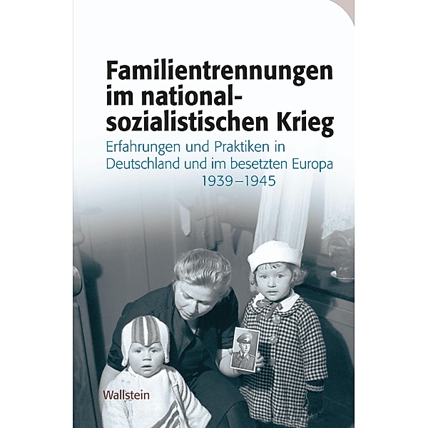 Familientrennungen im nationalsozialistischen Krieg / Das Private im Nationalsozialismus Bd.5