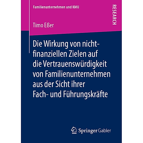 Familienunternehmen und KMU / Die Wirkung von nicht-finanziellen Zielen auf die Vertrauenswürdigkeit von Familienunternehmen aus der Sicht ihrer Fach- und Führungskrafte, Timo Eßer