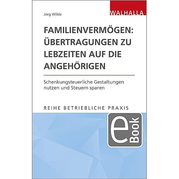Familienvermögen: Übertragungen zu Lebzeiten auf die Angehörigen, Jörg Wilde