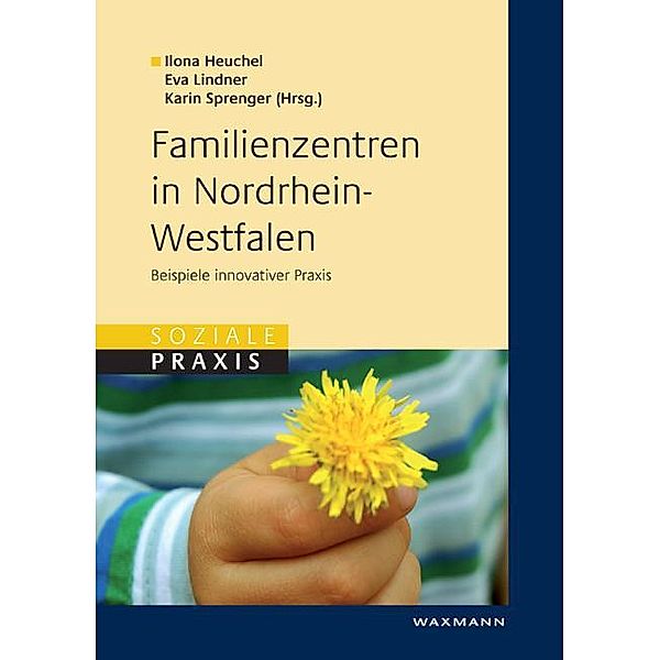 Familienzentren in Nordrhein-Westfalen. Beispiele innovativer Praxis, Eva Lindner, Ilona Heuchel