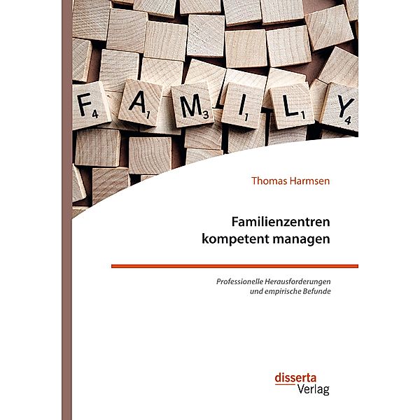 Familienzentren kompetent managen. Professionelle Herausforderungen und empirische Befunde, Thomas Harmsen