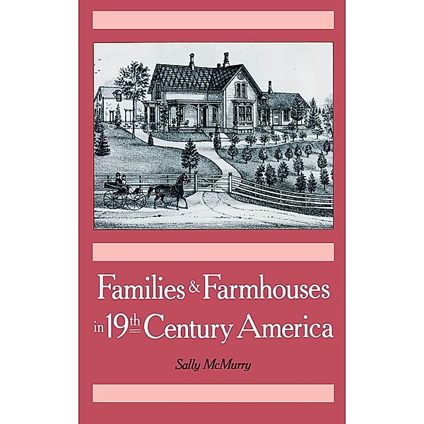 Families and Farmhouses in Nineteenth-Century America, Sally McMurry