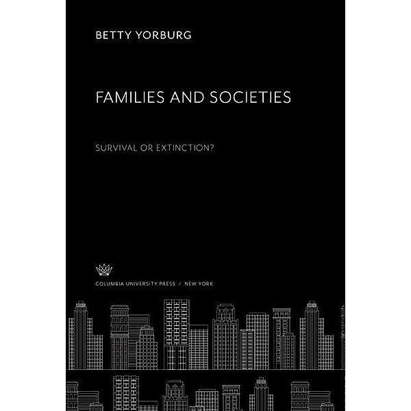 Families and Societies. Survival or Extinction?, Betty Yorburg