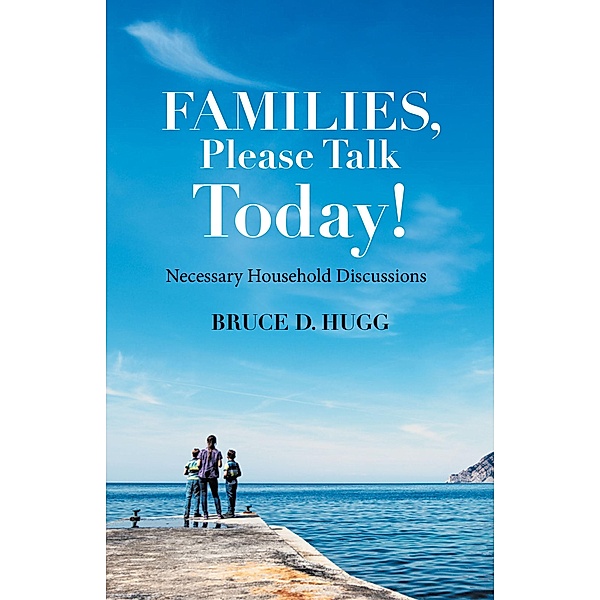 Families, Please Talk Today!, Bruce D. Hugg