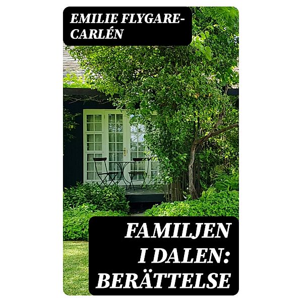 Familjen i dalen: Berättelse, Emilie Flygare-Carle´n