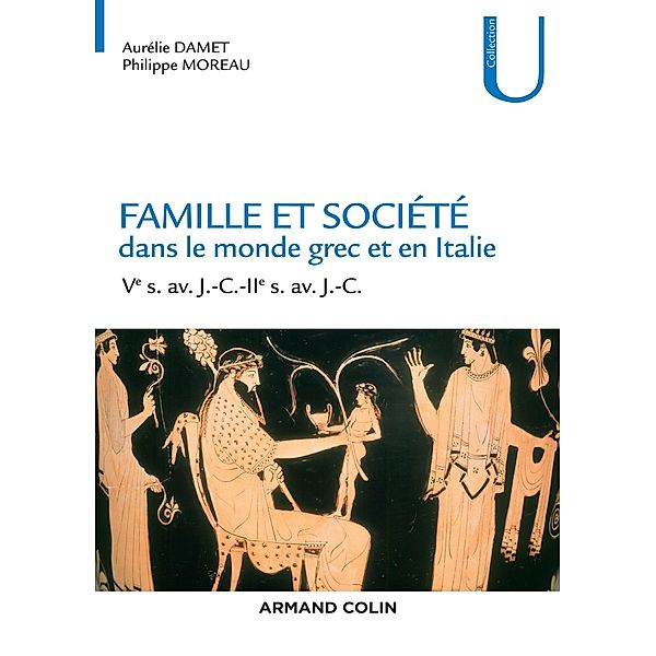 Famille et société dans le monde grec et en Italie / Collection U, Aurélie Damet, Philippe Moreau