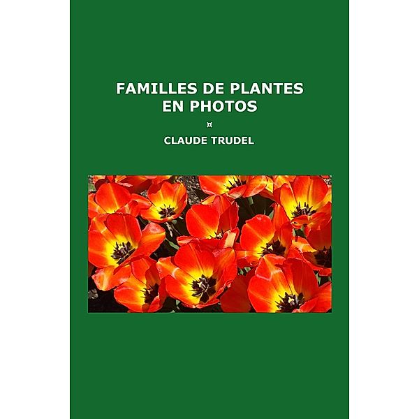 Familles de plantes en photos, Claude Trudel