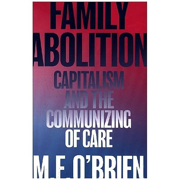Family Abolition, M. E. O'Brien