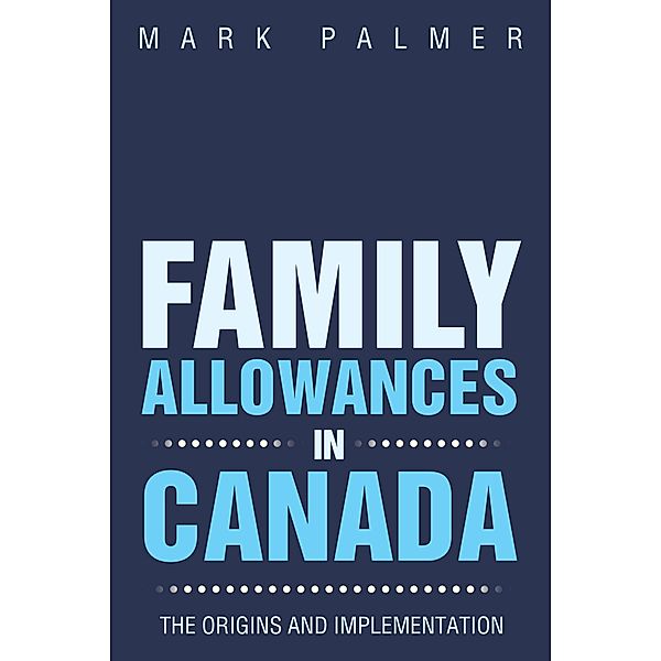 Family Allowances in Canada, Mark Palmer