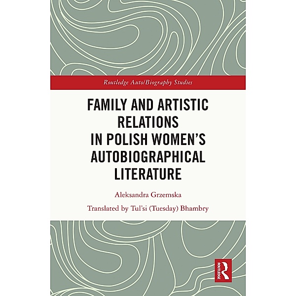 Family and Artistic Relations  in Polish Women's Autobiographical Literature, Aleksandra Grzemska