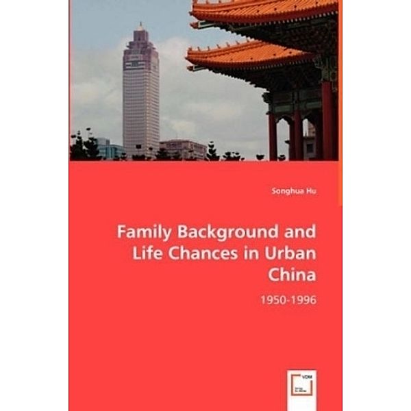 Family Background and Life Chances in Urban China, Songhua Hu