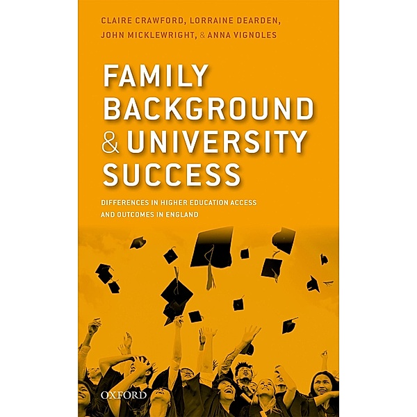 Family Background and University Success, Claire Crawford, Lorraine Dearden, John Micklewright, Anna Vignoles