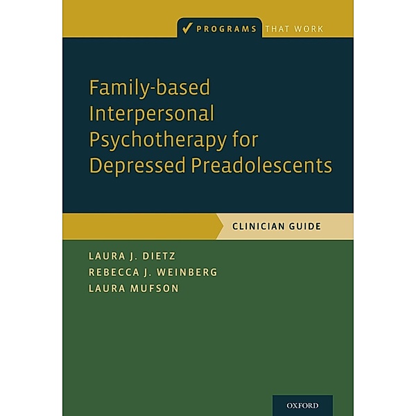 Family-based Interpersonal Psychotherapy for Depressed Preadolescents, Laura J. Dietz, Laura Mufson, Rebecca B. Weinberg