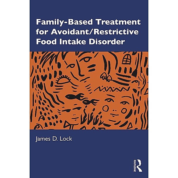 Family-Based Treatment for Avoidant/Restrictive Food Intake Disorder, James D. Lock