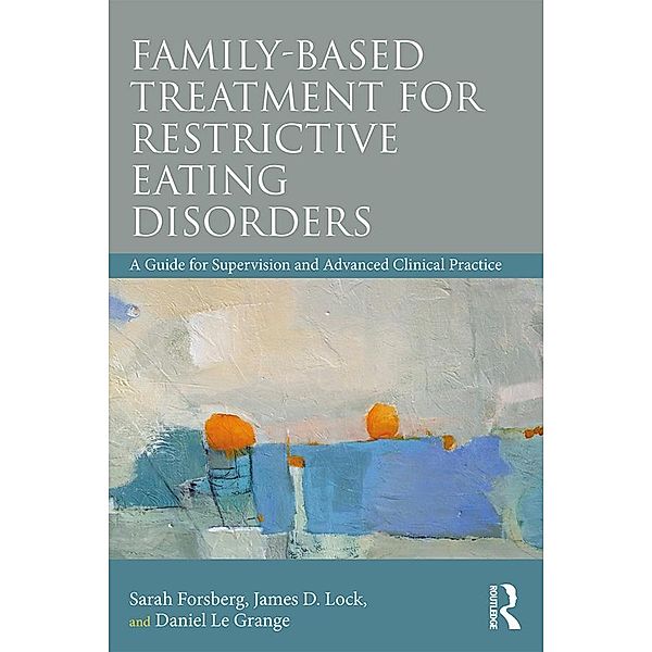 Family Based Treatment for Restrictive Eating Disorders, Sarah Forsberg, James Lock, Daniel Le Grange