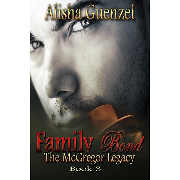 Family Bond (The McGregor Legacy, #3) / The McGregor Legacy, Alisha Guenzel