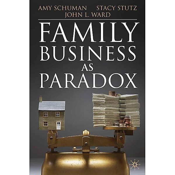 Family Business as Paradox / A Family Business Publication, A. Schuman, S. Stutz, J. Ward