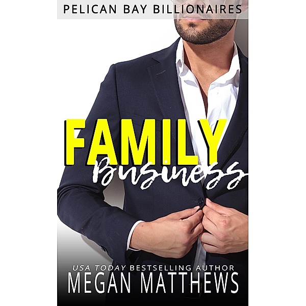 Family Business (Pelican Bay Billionaires, #1) / Pelican Bay Billionaires, Megan Matthews