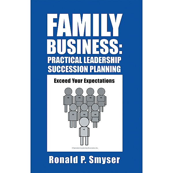 Family Business: Practical Leadership Succession Planning, Ronald P. Smyser