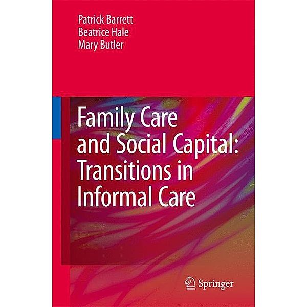 Family Care and Social Capital: Transitions in Informal Care, Patrick Barrett, Beatrice Hale, Mary Butler