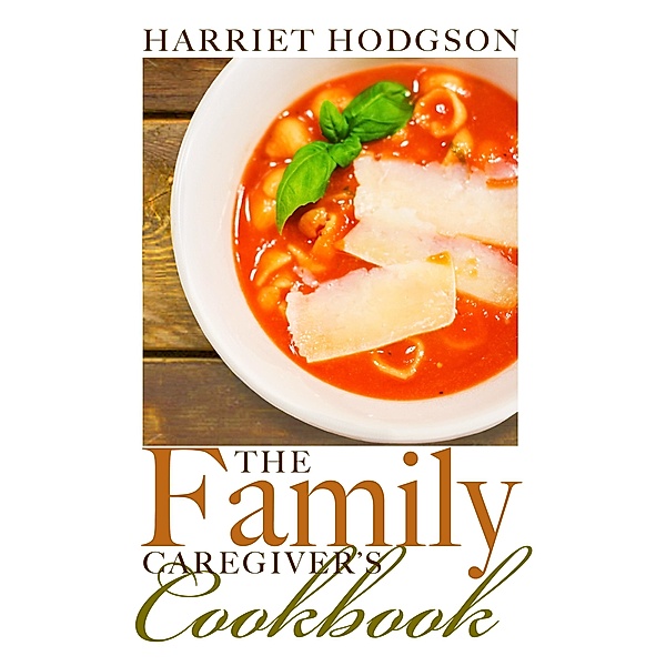 Family Caregiver's Cookbook / WriteLife Publishing, Harriet Hodgson