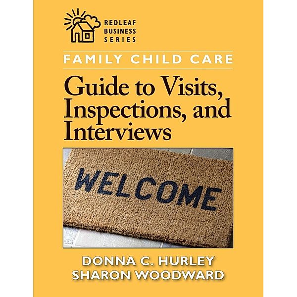 Family Child Care Guide to Visits, Inspections, and Interviews / Redleaf Business Series, Donna C. Hurley, Sharon Woodward