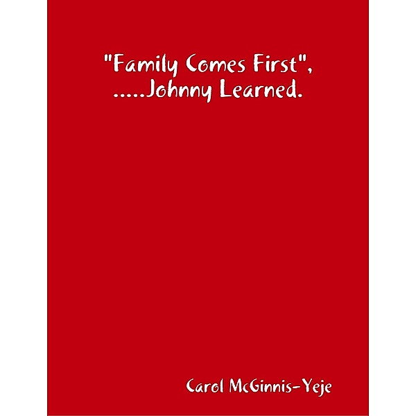 Family Comes First, Johnny Learned., Carol McGinnis-Yeje