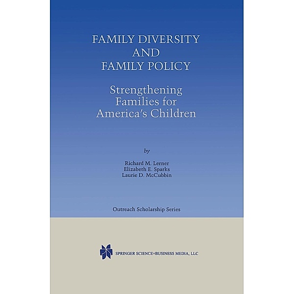 Family Diversity and Family Policy: Strengthening Families for America's Children / International Series in Outreach Scholarship Bd.2, Richard M. Lerner, Elizabeth E. Sparks, Laurie D. McCubbin