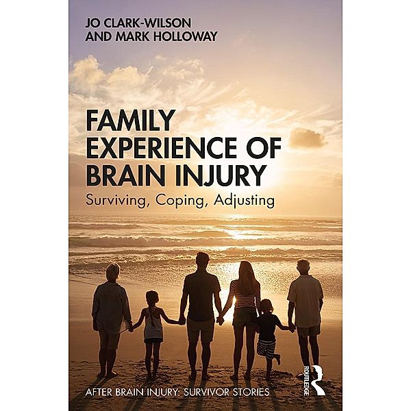Family Experience of Brain Injury, Jo Clark-Wilson, Mark Holloway