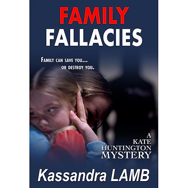 Family Fallacies (A Kate Huntington Mystery, #3) / A Kate Huntington Mystery, Kassandra Lamb